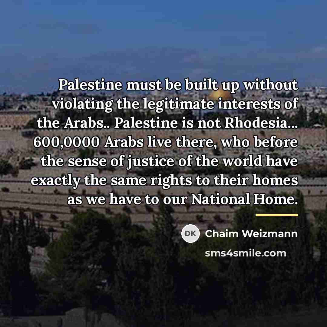 “Palestine must be built up without violating the legitimate interests…” quote by Chaim Weizmann
