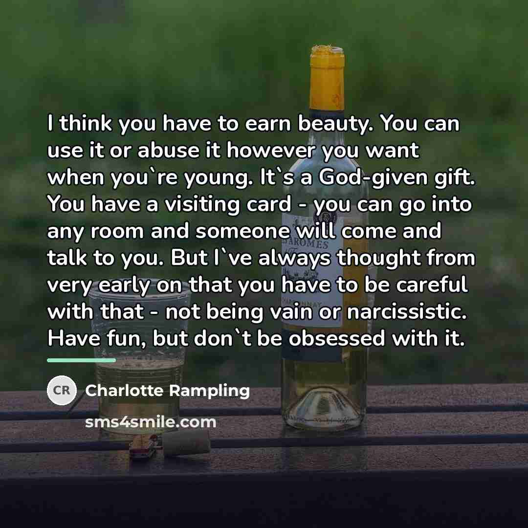 “I think you have to earn beauty. You can use…” quote by Charlotte Rampling