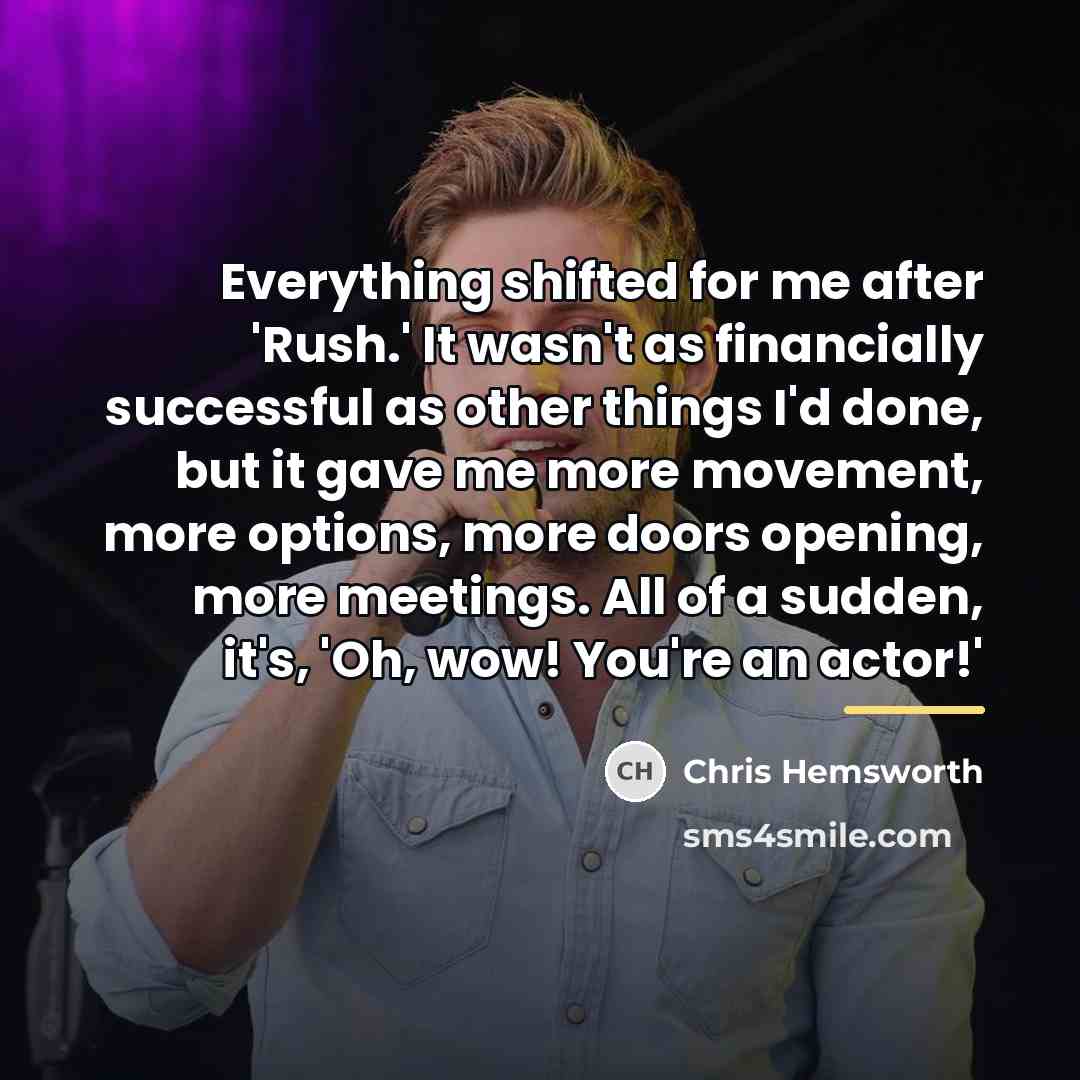 “Everything shifted for me after 'Rush.' It wasn't as financially…” quote by Chris Hemsworth