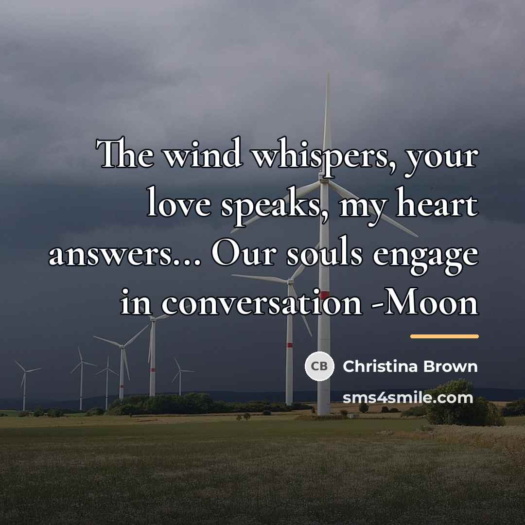 “The wind whispers, your love speaks, my heart answers... Our…” quote by Christina Brown