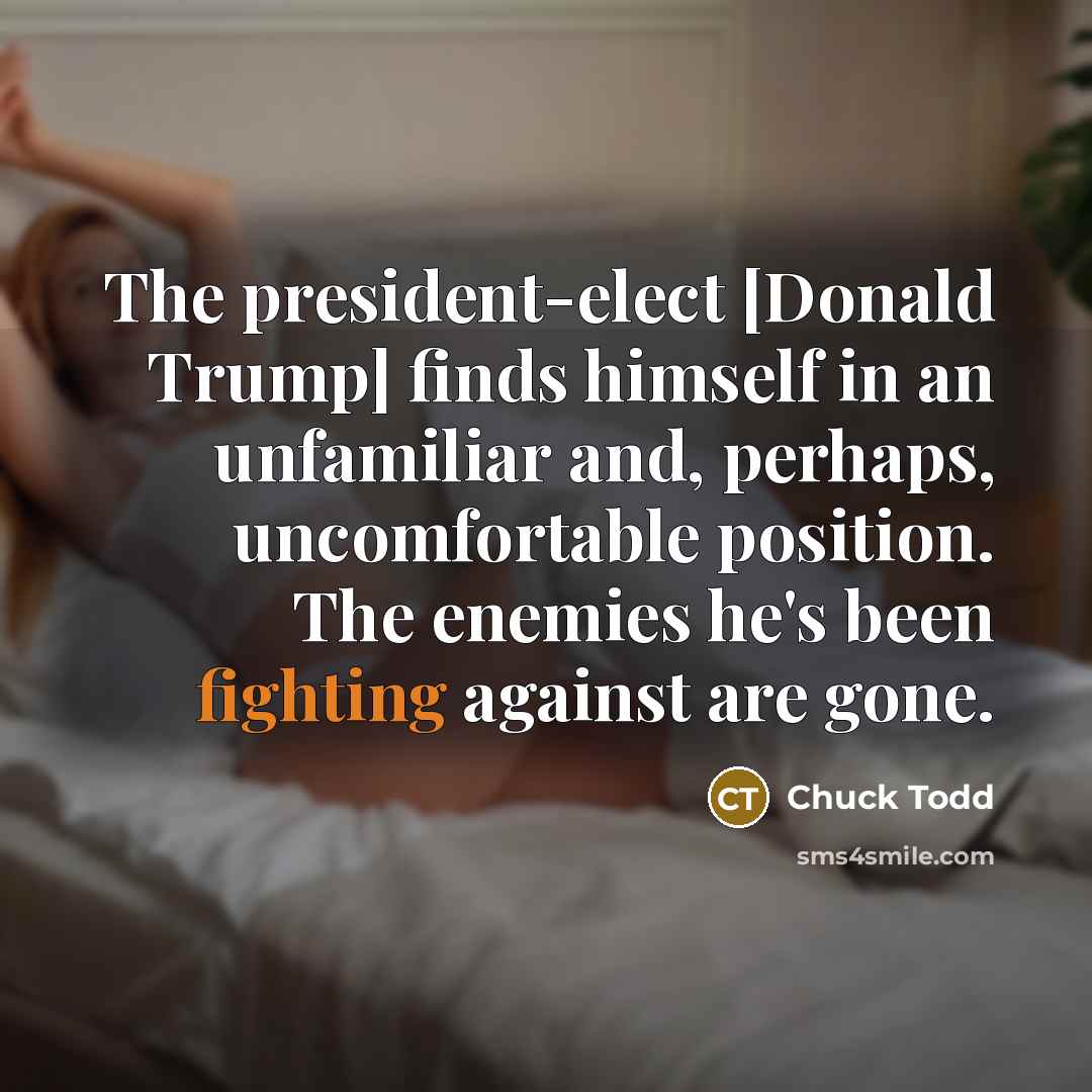 “The president-elect [Donald Trump] finds himself in an unfamiliar and,…” quote by Chuck Todd