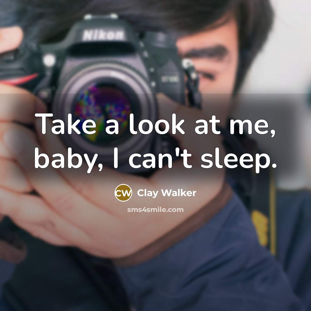 “Take a look at me, baby, I can't sleep.…” quote by Clay Walker