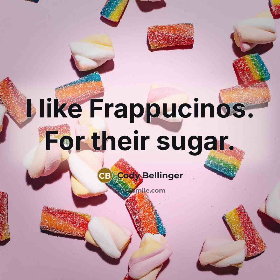 “I like Frappucinos. For their sugar.…” quote by Cody Bellinger