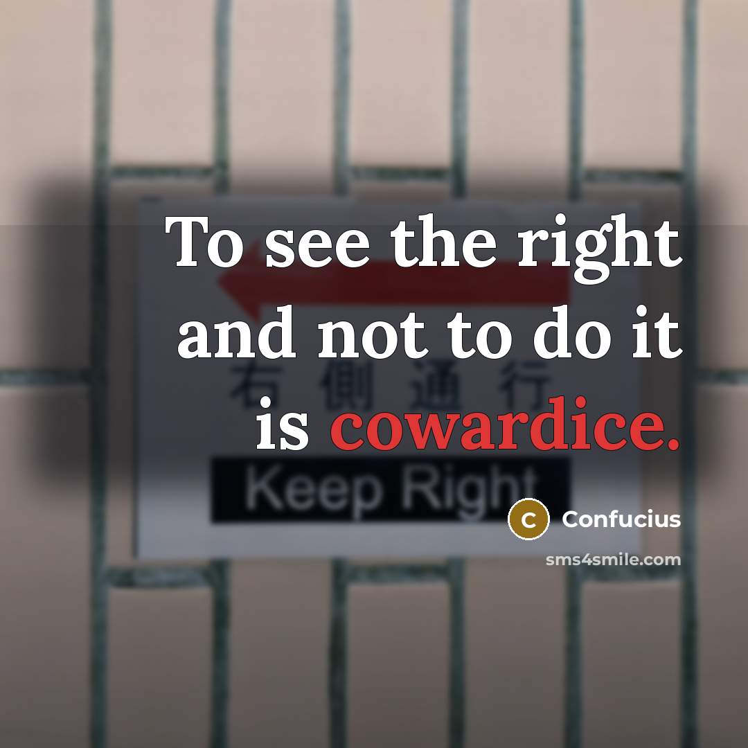 “To see the right and not to do it is…” quote by Confucius