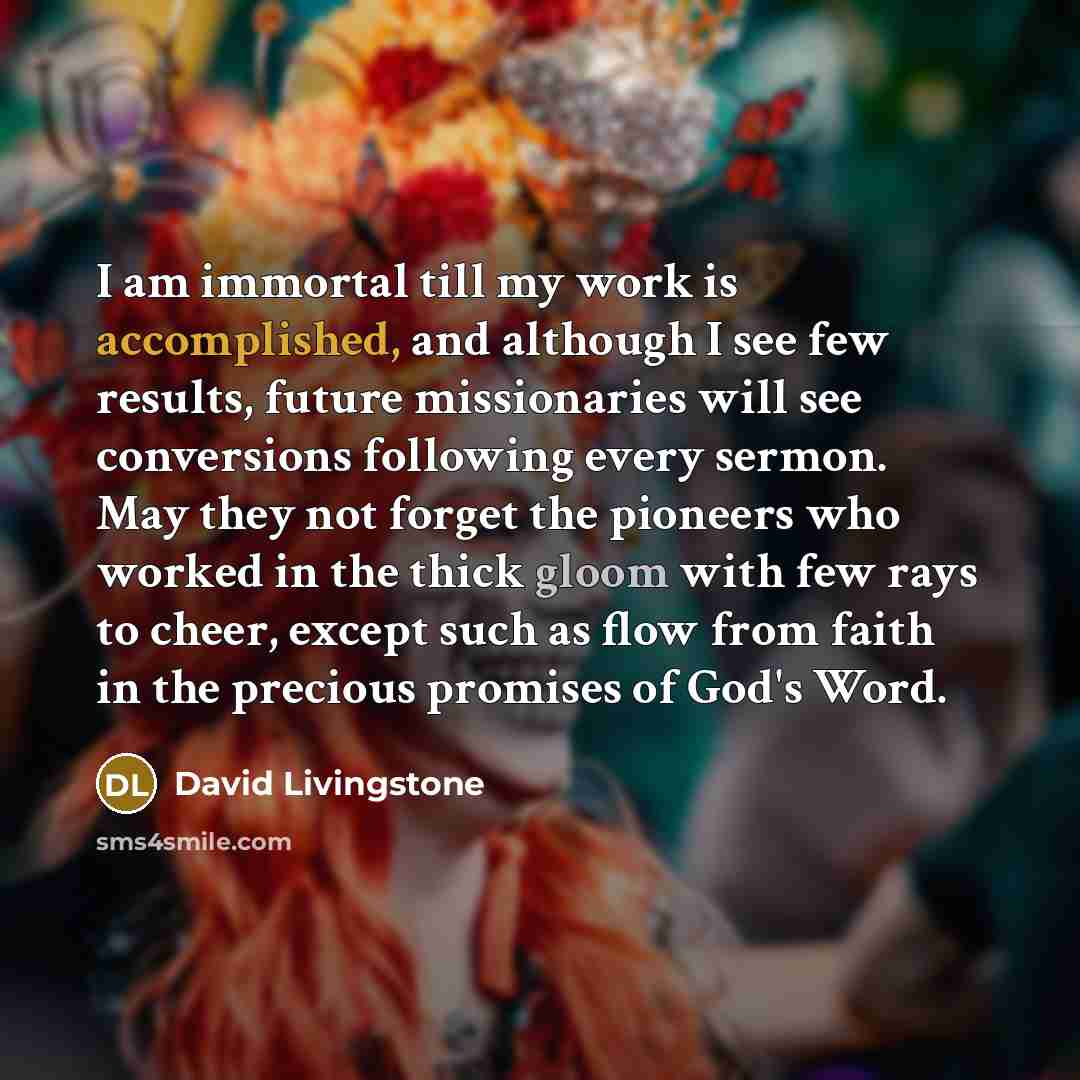 “I am immortal till my work is accomplished, and although…” quote by David Livingstone