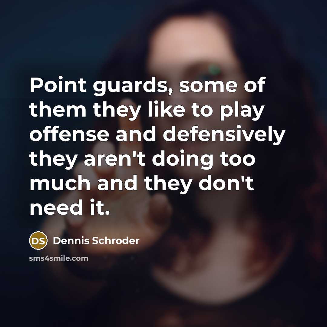 “Point guards, some of them they like to play offense…” quote by Dennis Schroder