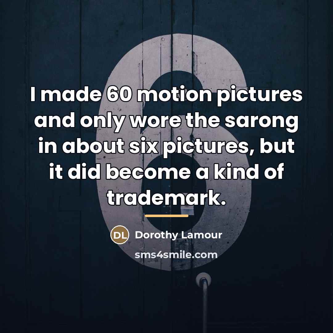 “I made 60 motion pictures and only wore the sarong…” quote by Dorothy Lamour