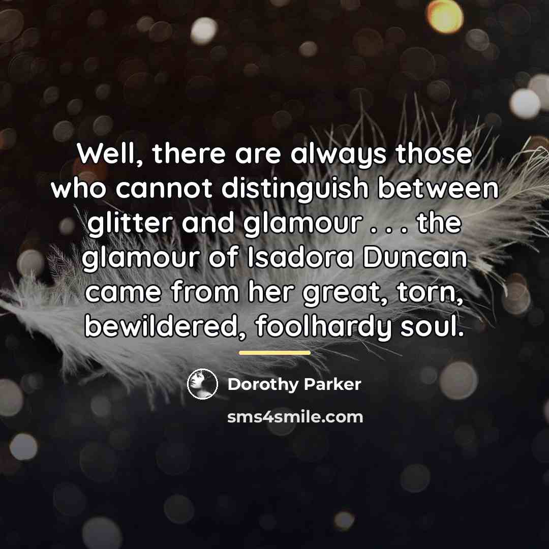 “Well, there are always those who cannot distinguish between glitter…” quote by Dorothy Parker