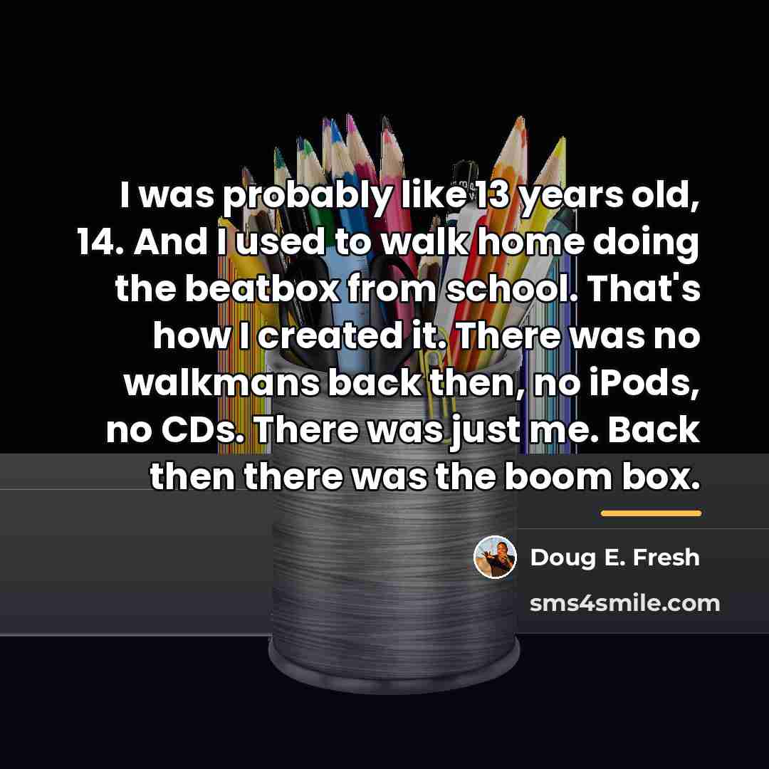 “I was probably like 13 years old, 14. And I…” quote by Doug E. Fresh