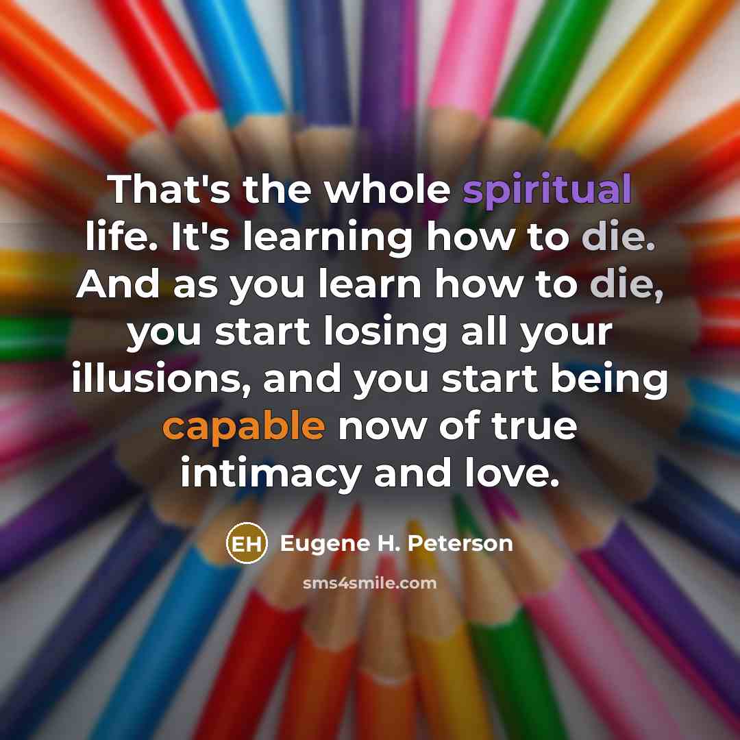“That's the whole spiritual life. It's learning how to die.…” quote by Eugene H. Peterson