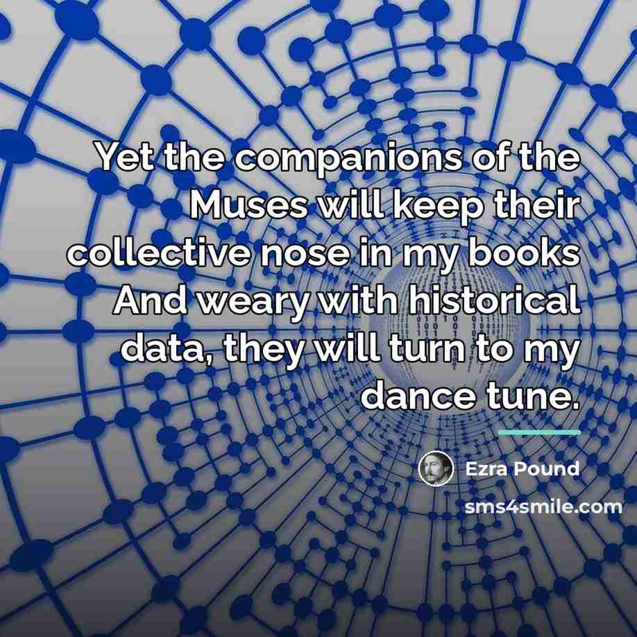 “Yet the companions of the Muses will keep their collective…” quote by Ezra Pound