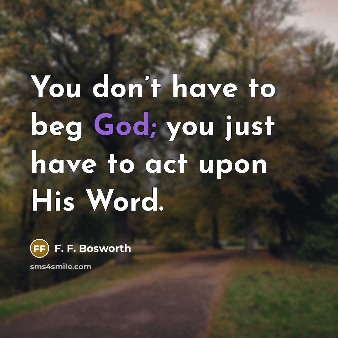 “You don’t have to beg God; you just have to…” quote by F. F. Bosworth