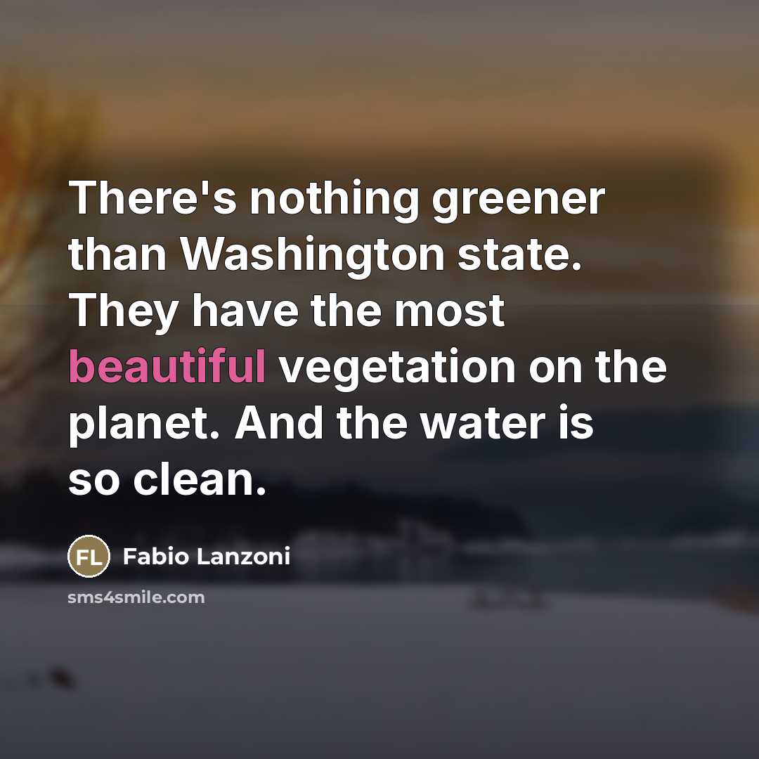 “There's nothing greener than Washington state. They have the most…” quote by Fabio Lanzoni