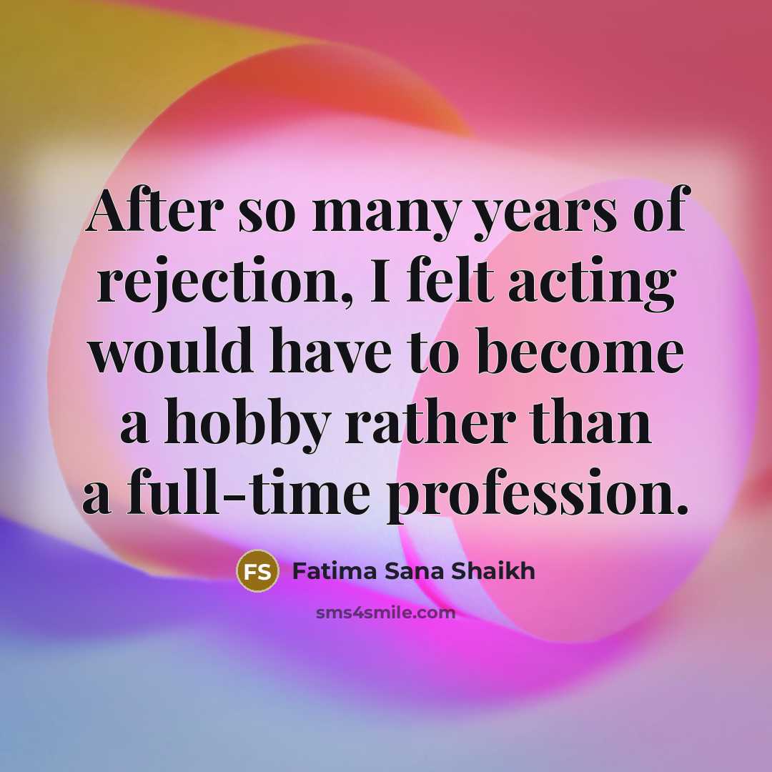 “After so many years of rejection, I felt acting would…” quote by Fatima Sana Shaikh