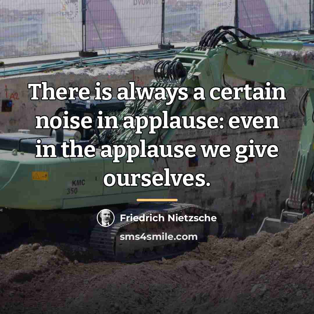 “There is always a certain noise in applause: even in…” quote by Friedrich Nietzsche