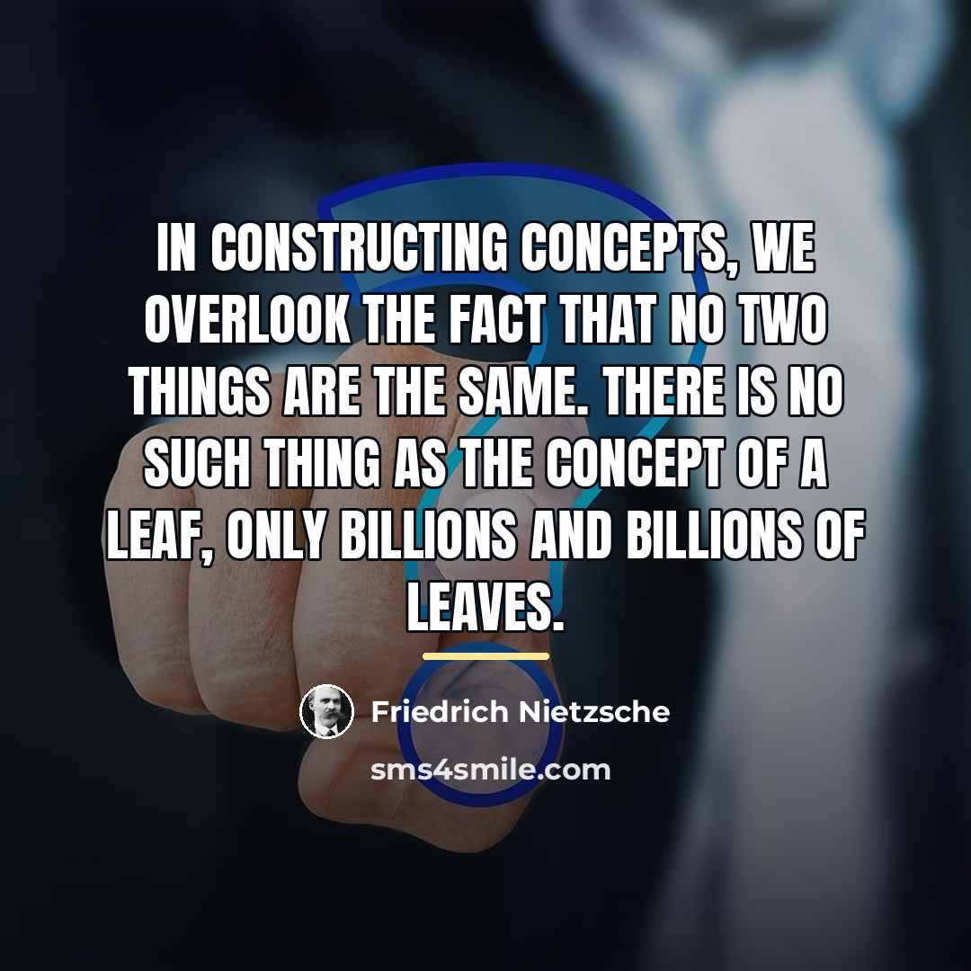 “In constructing concepts, we overlook the fact that no two…” quote by Friedrich Nietzsche