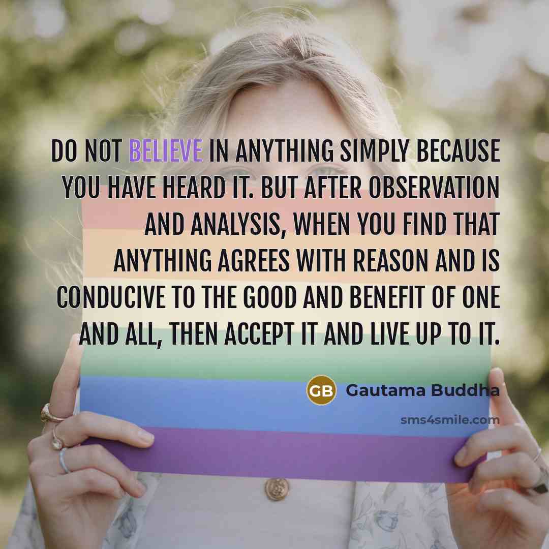 “Do not believe in anything simply because you have heard…” quote by Gautama Buddha