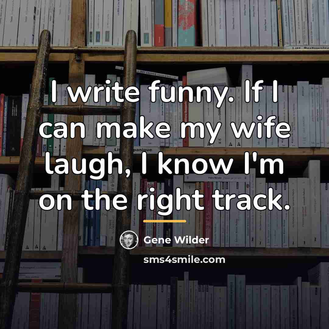 “I write funny. If I can make my wife laugh,…” quote by Gene Wilder