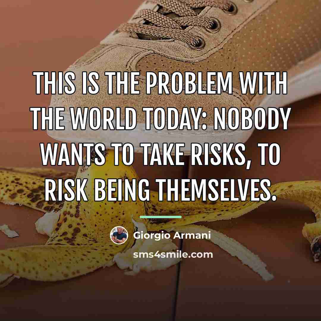 “This is the problem with the world today: Nobody wants…” quote by Giorgio Armani