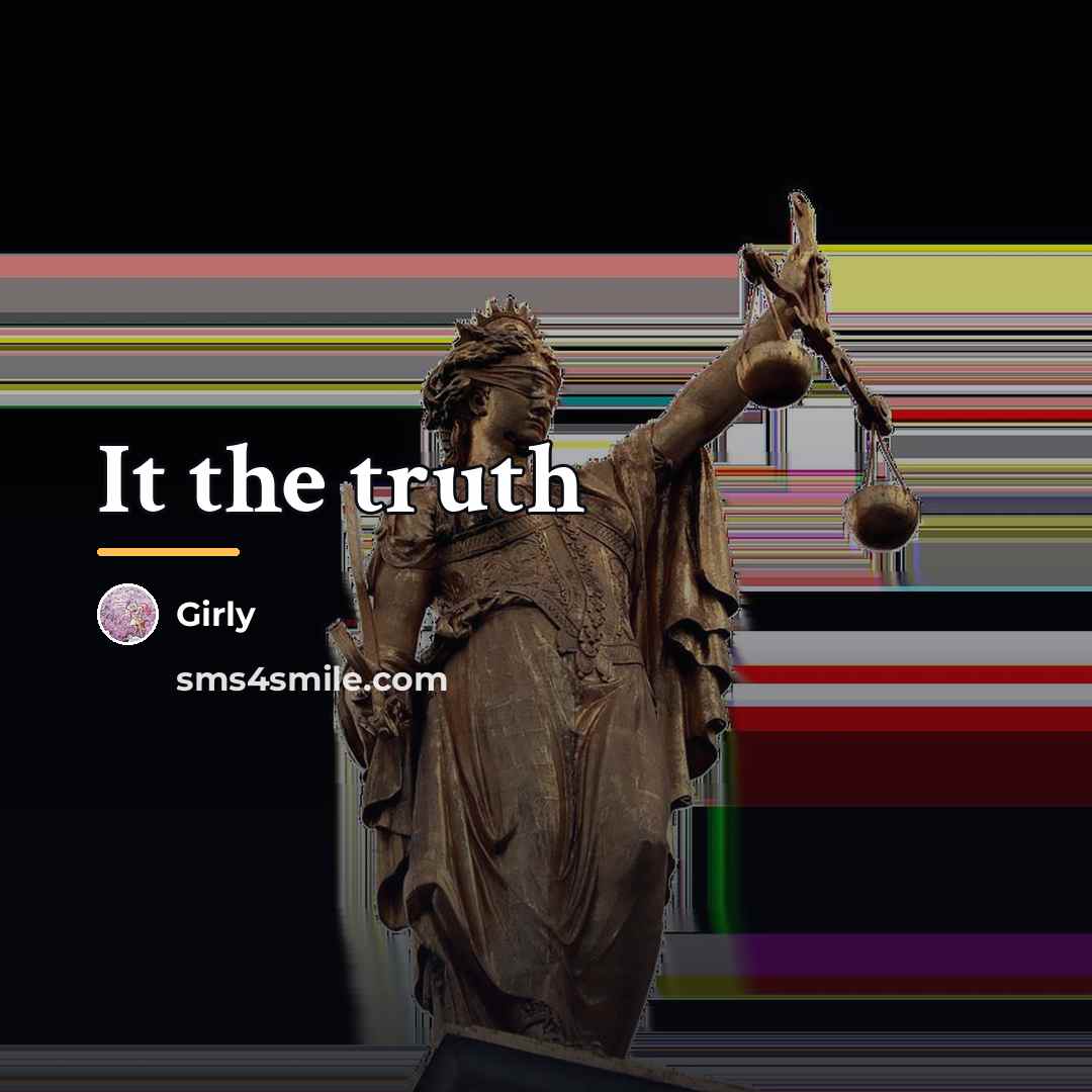 “It the truth…” quote by Girly