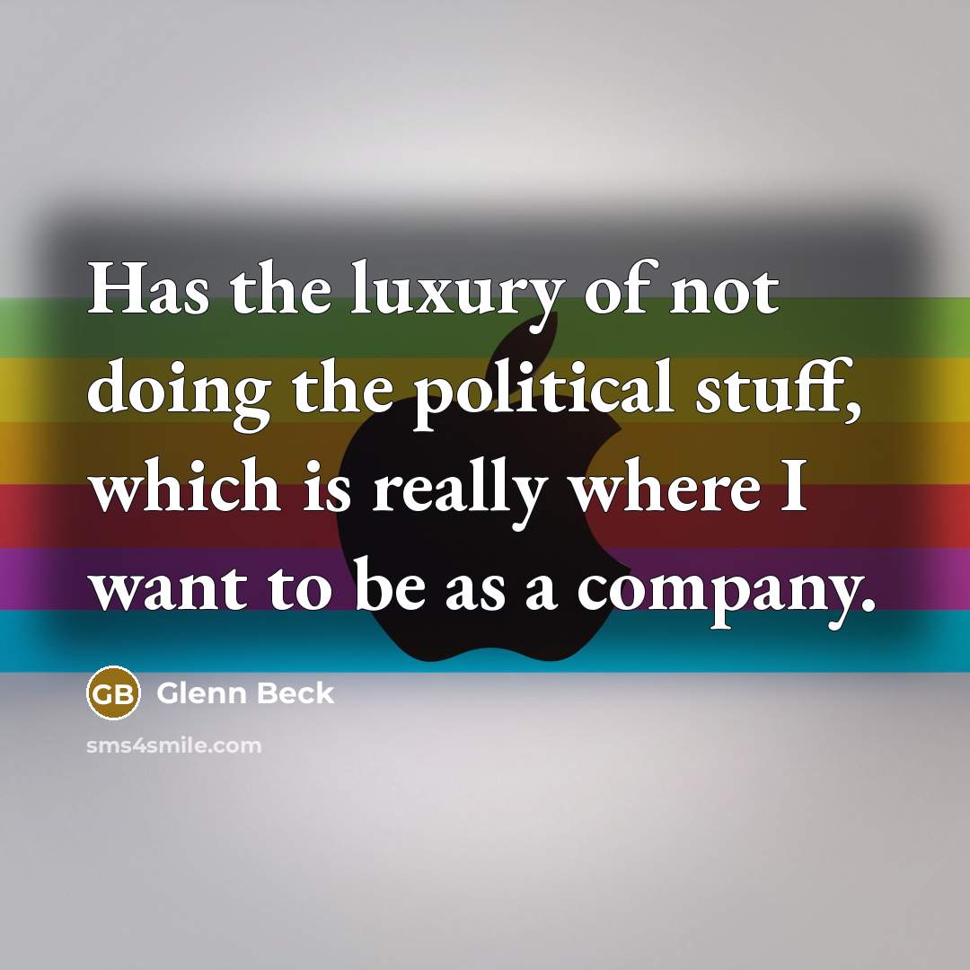 “Has the luxury of not doing the political stuff, which…” quote by Glenn Beck