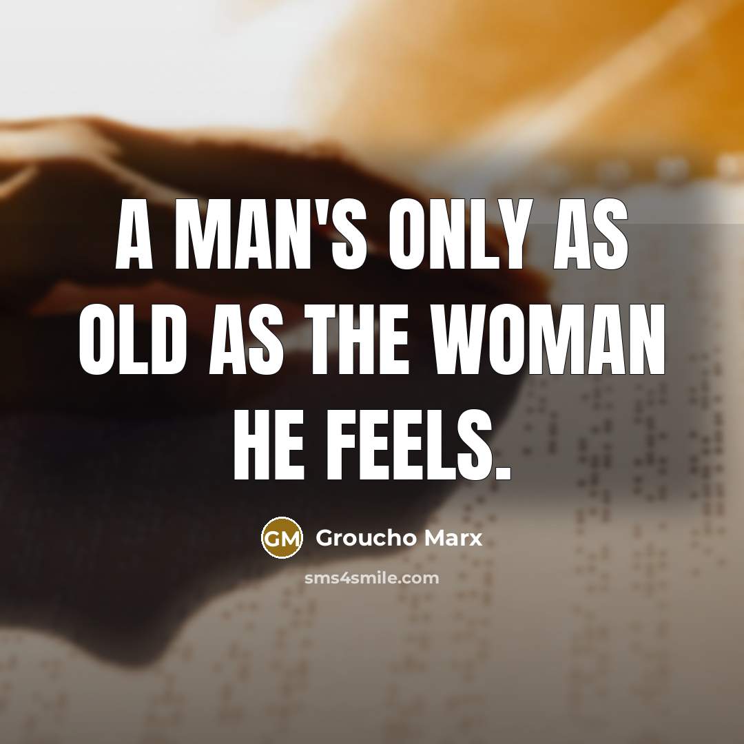 “A man's only as old as the woman he feels.…” quote by Groucho Marx