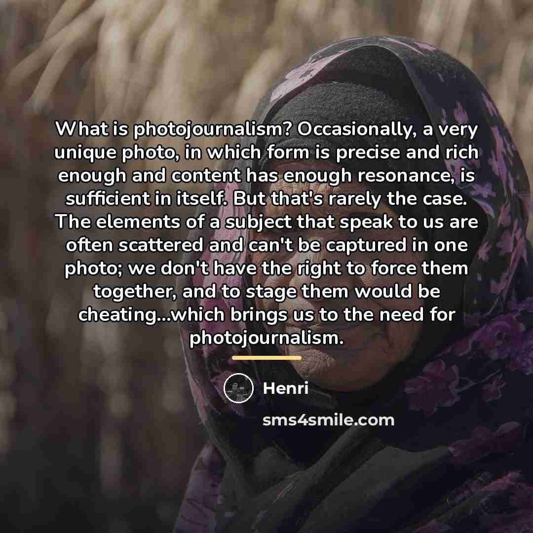 “What is photojournalism? Occasionally, a very unique photo, in which…” quote by Henri