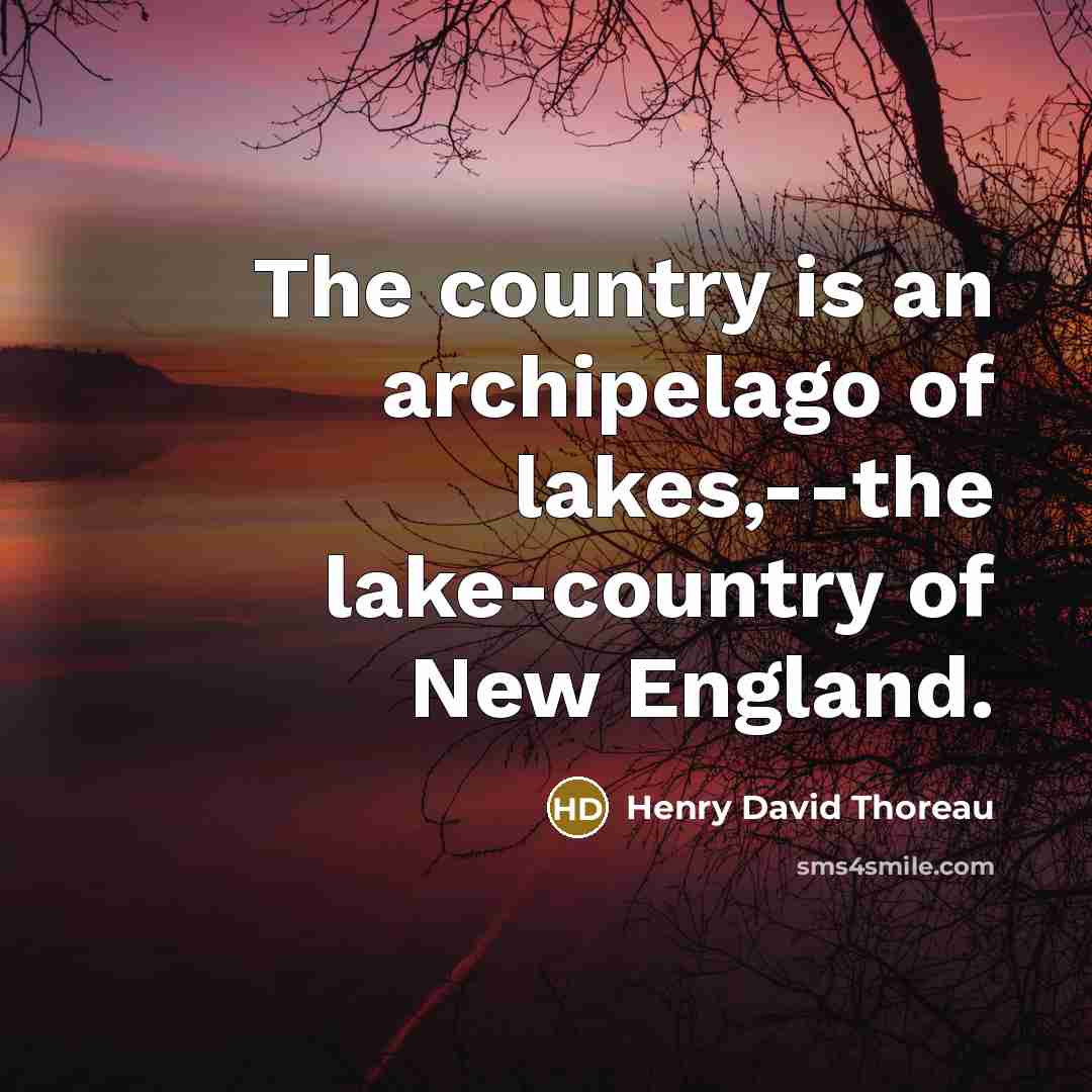 “The country is an archipelago of lakes,--the lake-country of New…” quote by Henry David Thoreau