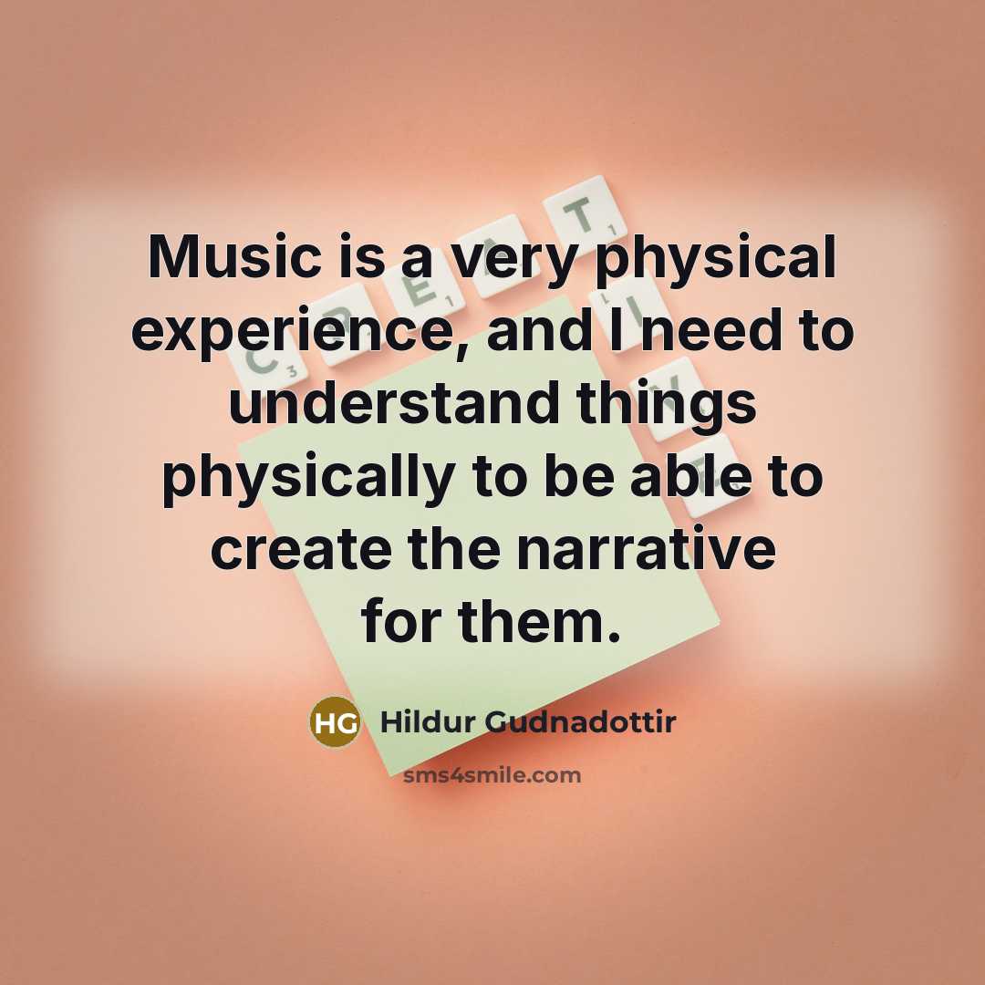 “Music is a very physical experience, and I need to…” quote by Hildur Gudnadottir