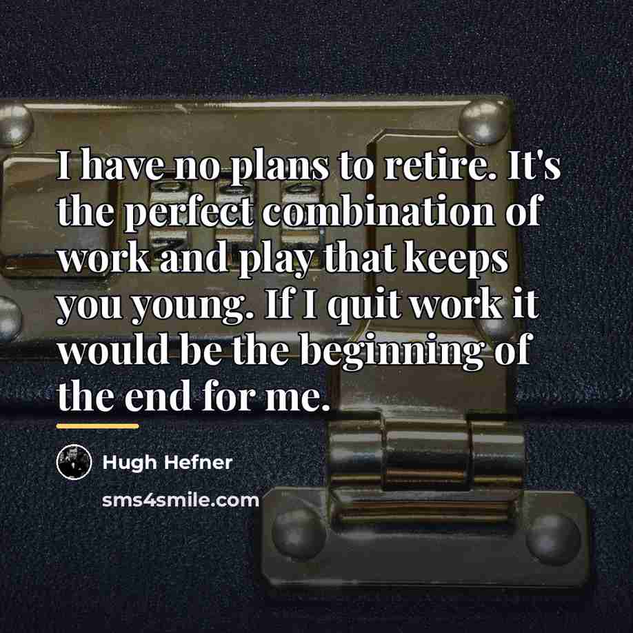 “I have no plans to retire. It's the perfect combination…” quote by Hugh Hefner