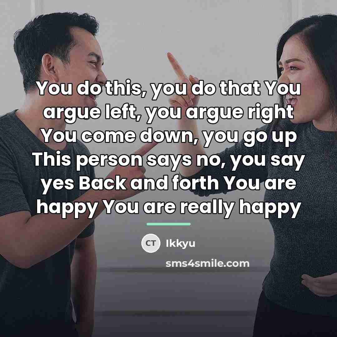 “You do this, you do that You argue left, you…” quote by Ikkyu