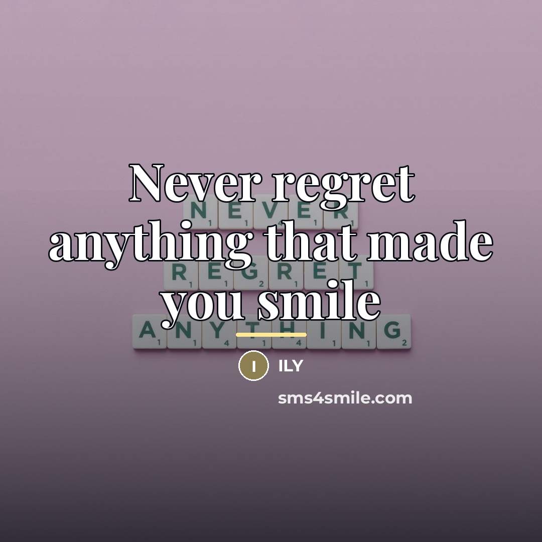 “Never regret anything that made you smile…” quote by Ily