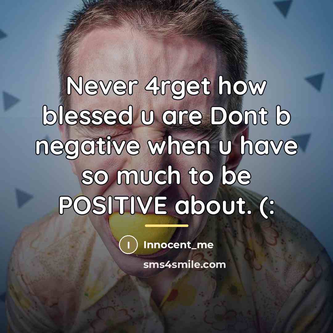 “Never 4rget how blessed u are Dont b negative when…” quote by Innocent_me