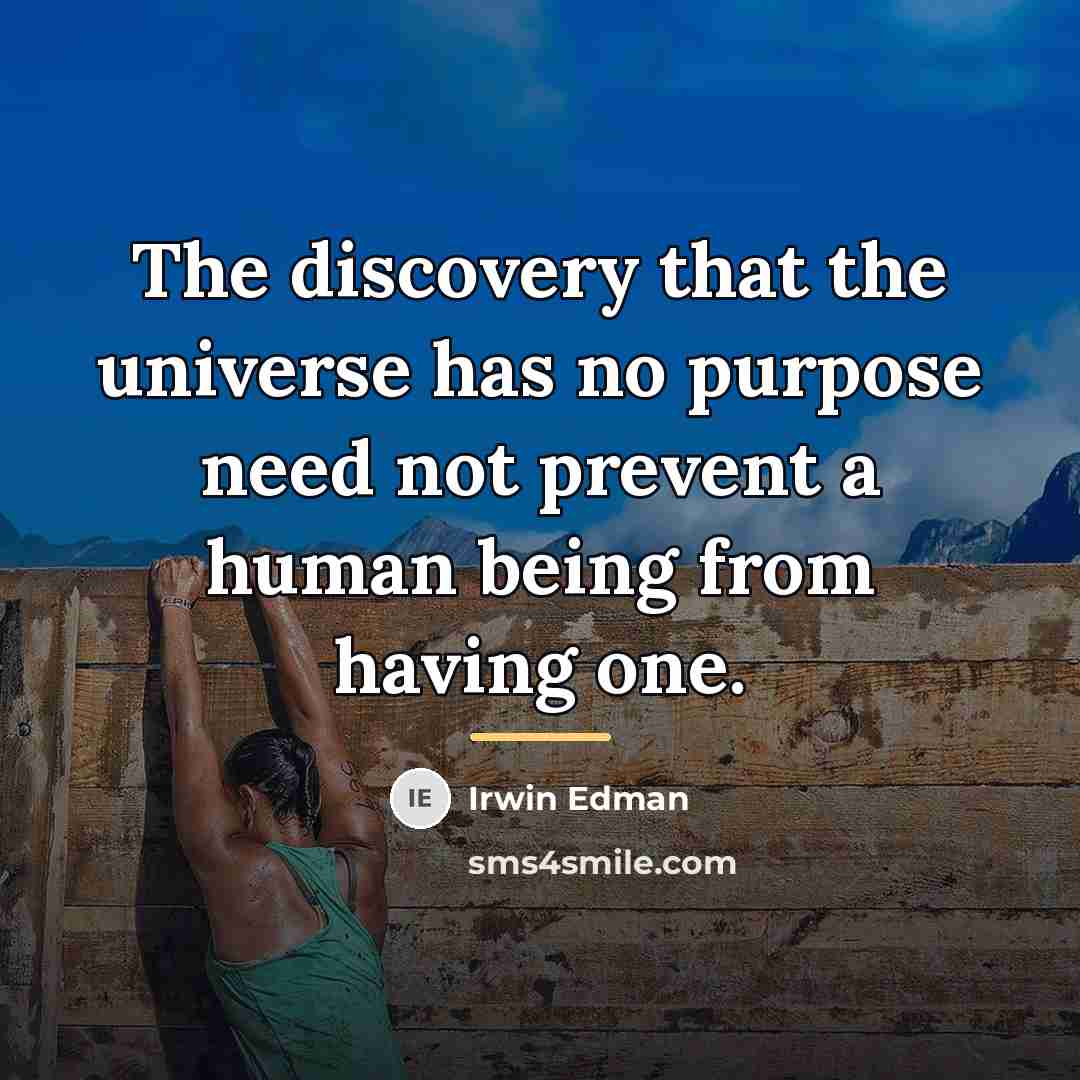 “The discovery that the universe has no purpose need not…” quote by Irwin Edman