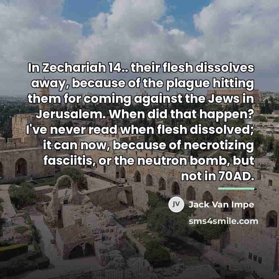 “In Zechariah 14.. their flesh dissolves away, because of the…” quote by Jack Van Impe