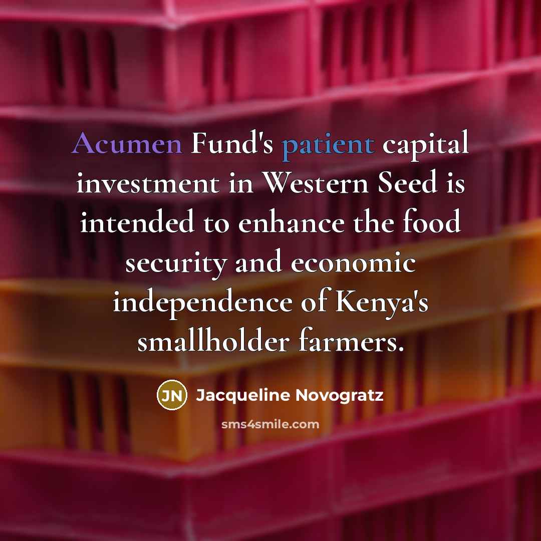 “Acumen Fund's patient capital investment in Western Seed is intended…” quote by Jacqueline Novogratz