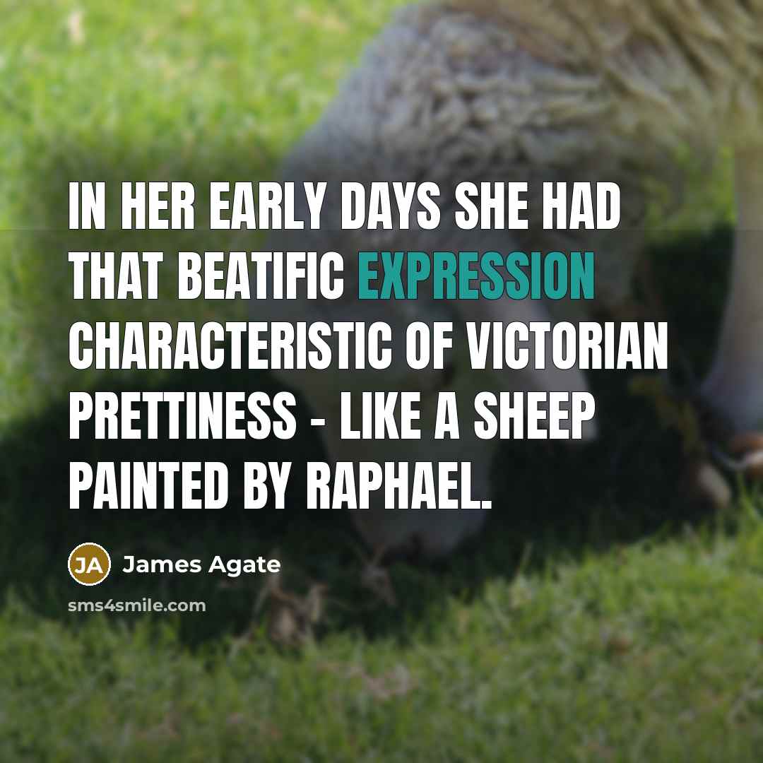 “In her early days she had that beatific expression characteristic…” quote by James Agate