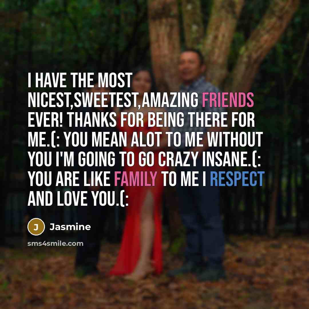 “I have the most nicest,sweetest,amazing friends ever! Thanks for being…” quote by Jasmine