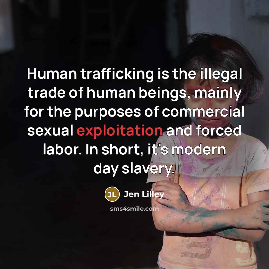 “Human trafficking is the illegal trade of human beings, mainly…” quote by Jen Lilley