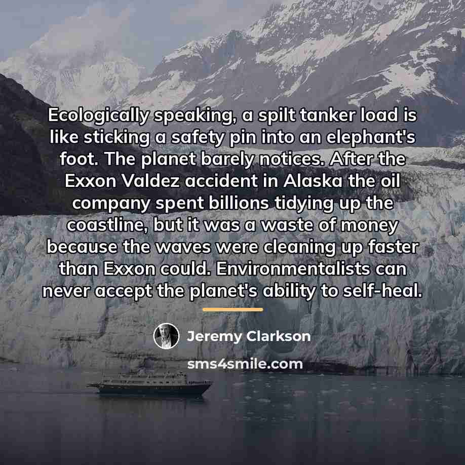 “Ecologically speaking, a spilt tanker load is like sticking a…” quote by Jeremy Clarkson