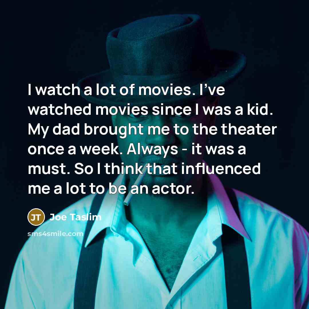 “I watch a lot of movies. I've watched movies since…” quote by Joe Taslim
