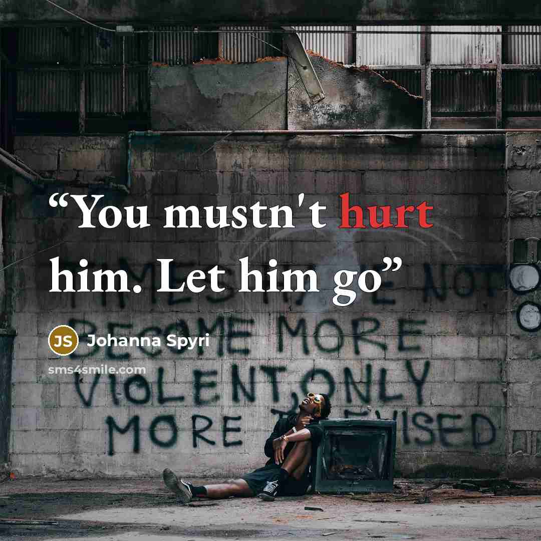 “You mustn't hurt him. Let him go” quote by Johanna Spyri