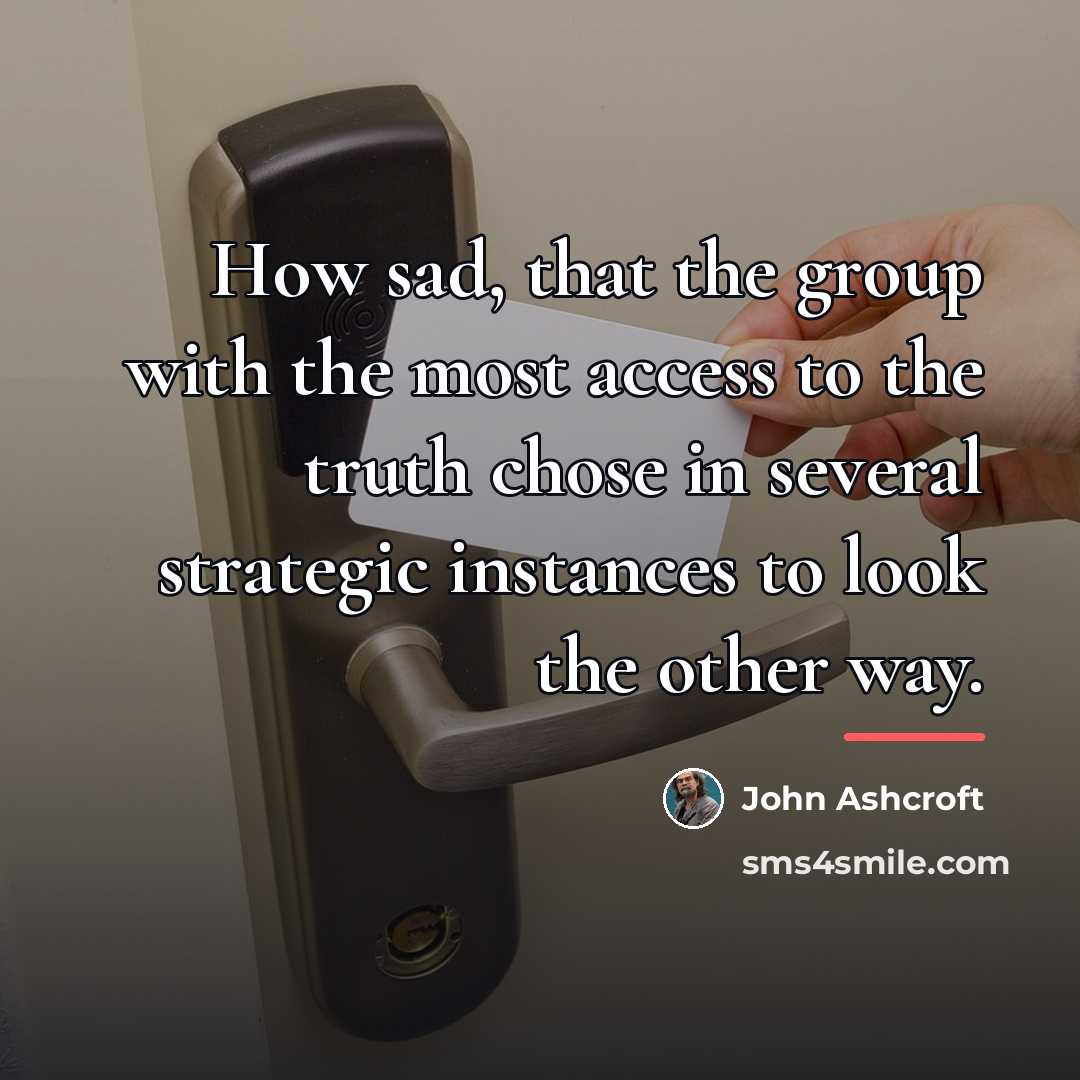 “How sad, that the group with the most access to…” quote by John Ashcroft