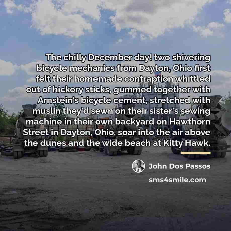 “The chilly December day! two shivering bicycle mechanics from Dayton,…” quote by John Dos Passos