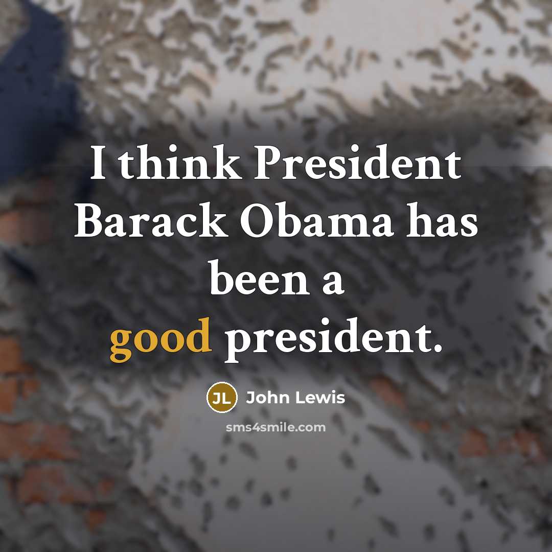 “I think President Barack Obama has been a good president.…” quote by John Lewis
