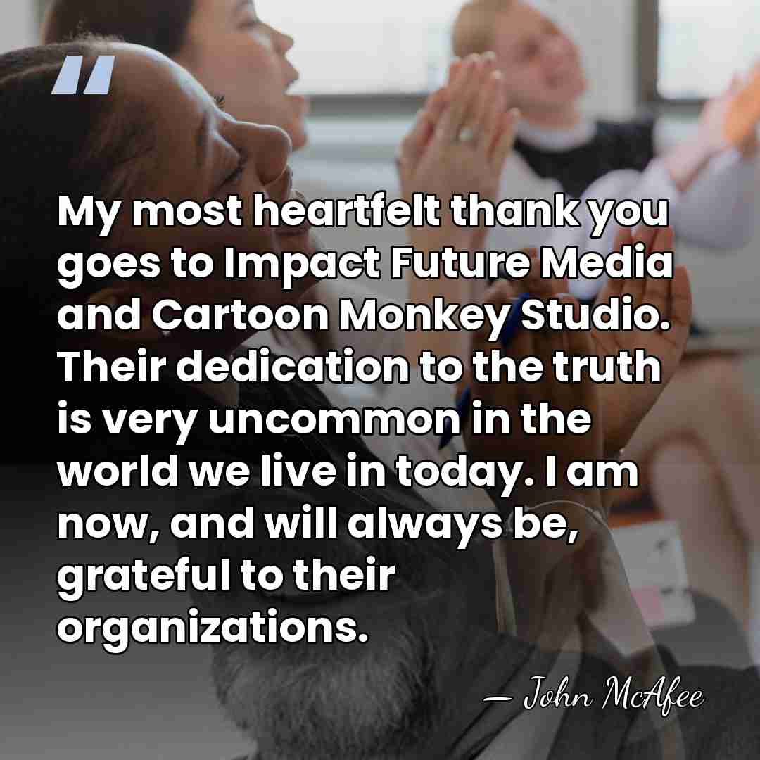 My most heartfelt thank you goes to Impact Future Media and Cartoon&hellip; - John McAfee