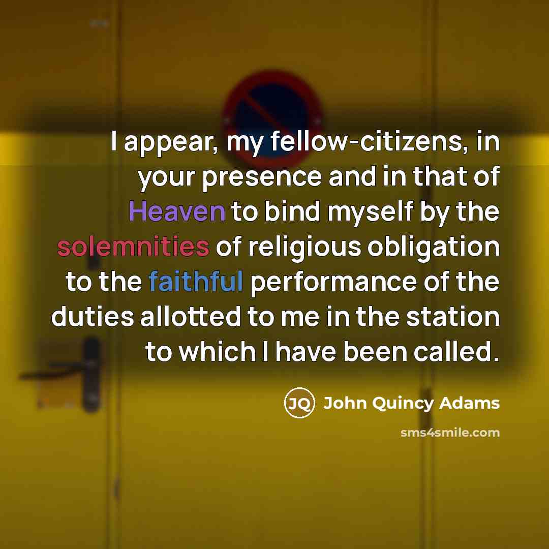 “I appear, my fellow-citizens, in your presence and in that…” quote by John Quincy Adams