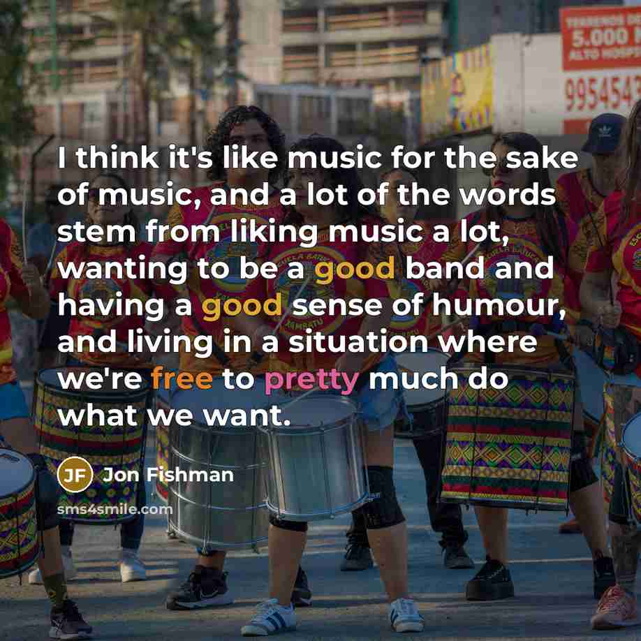 “I think it's like music for the sake of music,…” quote by Jon Fishman