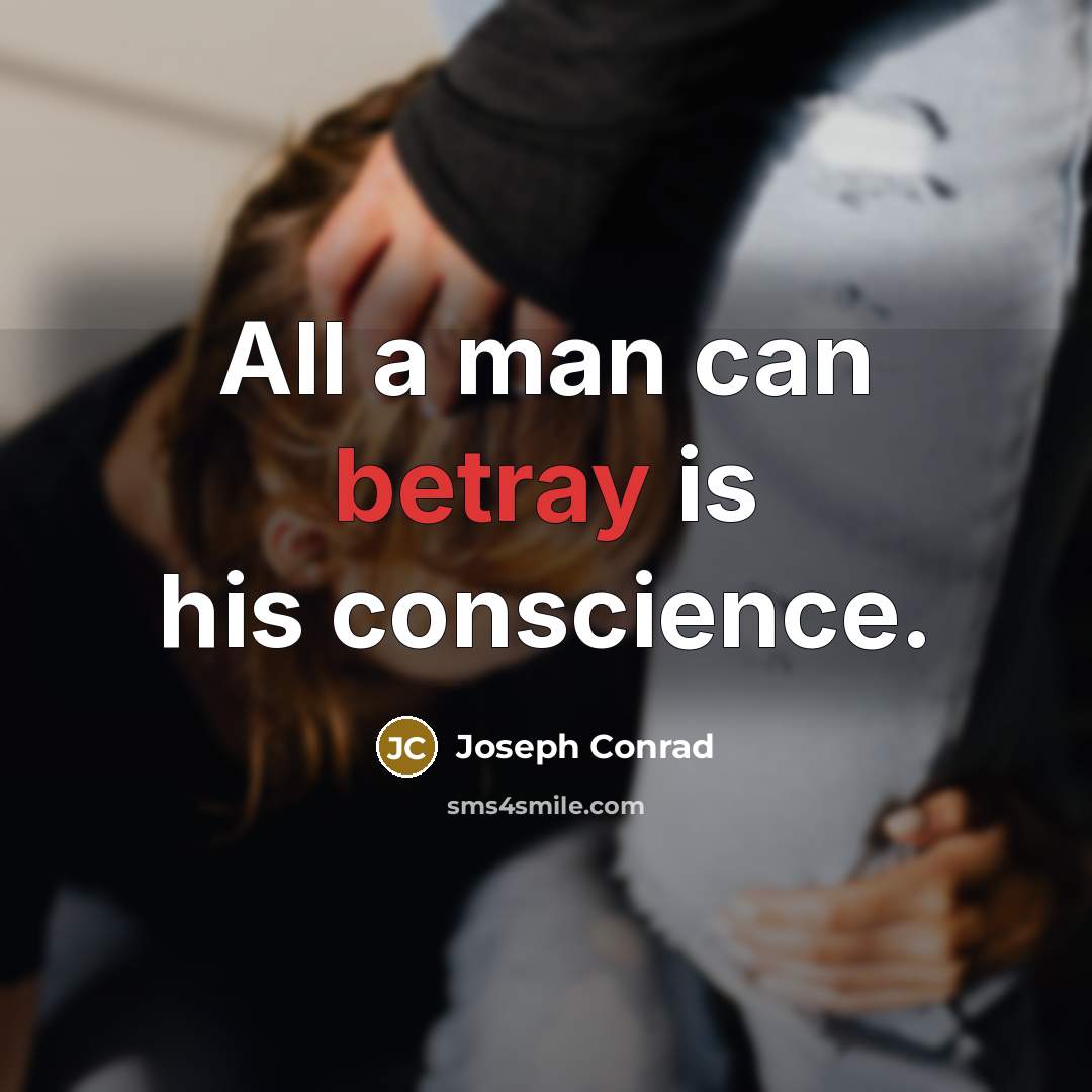 “All a man can betray is his conscience.” quote by Joseph Conrad