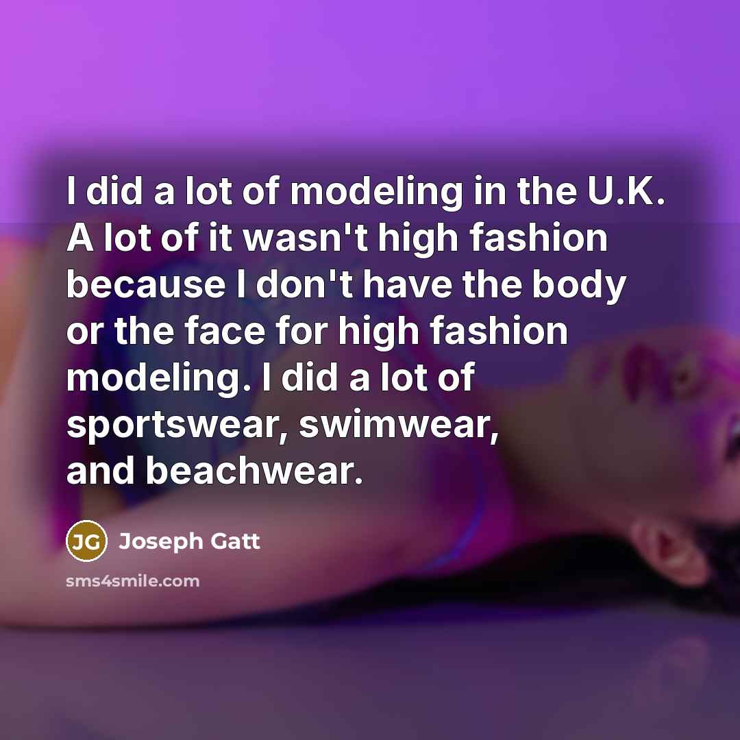“I did a lot of modeling in the U.K. A…” quote by Joseph Gatt